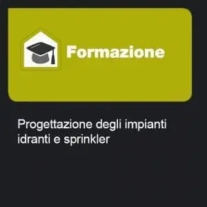 Formazione Progett impianti idranti e sprinkler